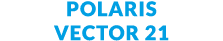 Polaris Vector 21