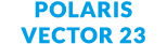 Polaris Vector 23